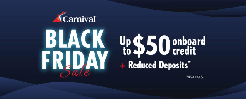 Black Friday Sale - Up to $50 Onboard Spending Money + Reduced Deposits