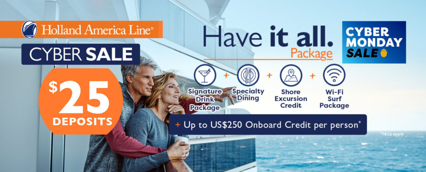 Holland America Cyber Monday Sale $25 Deposit + Up to US$250 Onboard credit per person*